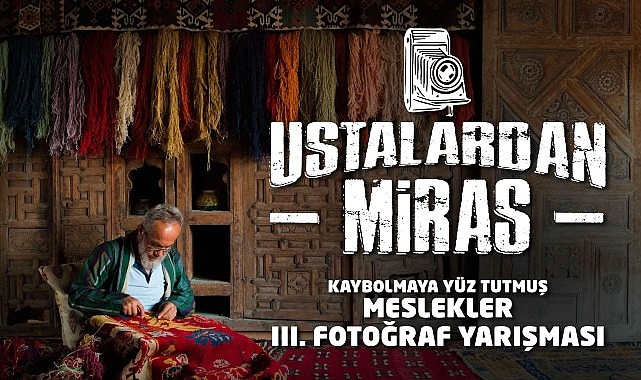 Konya Büyükşehir Belediyesi Geleneksel Meslekleri Yaşatacak Fotoğraf Yarışması – KÜLTÜR SANAT