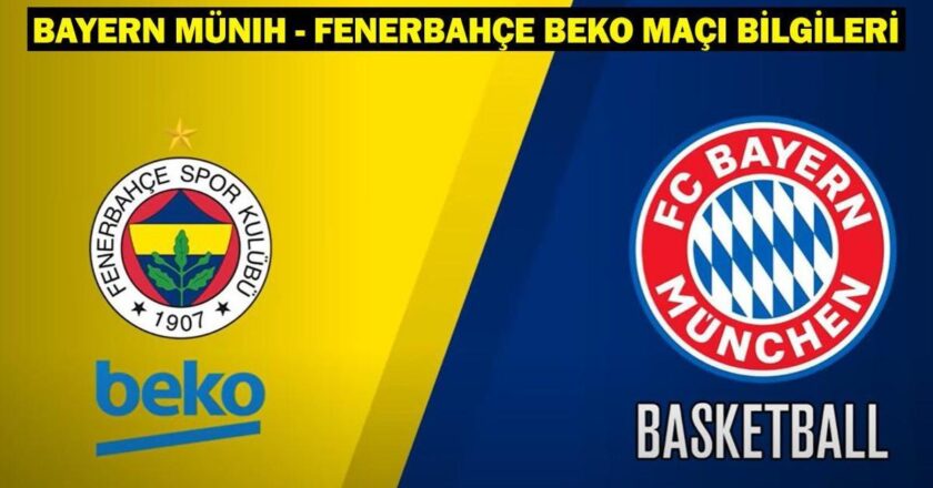 Bayern Münih – Fenerbahce Beko ne zaman, hangi kanalda ne zaman?